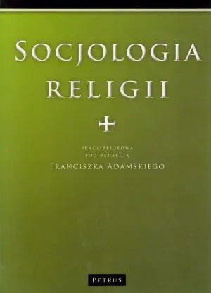 Socjologia Religii - Praca Zbiorowa Pod Redakcją Franciszka Adamskiego