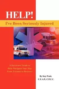 Help! I've Been Seriously Injured - Kay Pratt