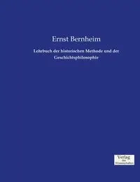 Lehrbuch der historischen Methode und der Geschichtsphilosophie - Bernheim Ernst