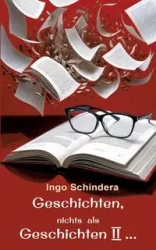 Geschichten, nichts als Geschichten II ... - Schindera Ingo