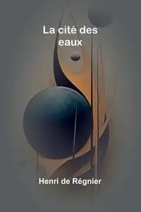 La cité des eaux - de Régnier Henri