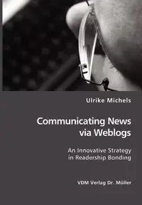 Communicating News via Weblogs - Ulrike Michels