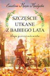 Szczęście utkane z babiego lata. Saga gościeradowska. Tom 2 - EWELINA MARIA MANTYCKA