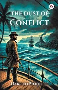 The Dust Of Conflict - Harold Bindloss