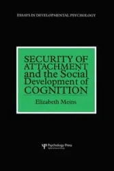 Security of Attachment and the Social Development of Cognition - Elizabeth Meins
