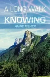 A Long Walk to Knowing - Anne Fisher