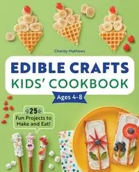Edible Crafts Kids' Cookbook Ages 4-8 - Charity Mathews