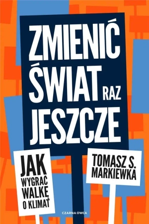 Zmienić świat raz jeszcze - Tomasz S. Markiewka