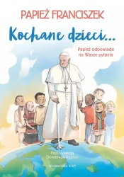 Kochane dzieci.. Papież odpowiada na Wasze pytania - Domenico Agasso, Franciszek Papież, Agnieszka Dyw