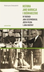 eBook Historia jako narracja i doświadczenie w tekstach Jana Szczepańskiego, Józefa Pilcha i Jana Wantuły - Katarzyna Szkaradnik mobi epub
