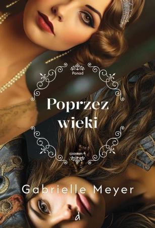 Ponad czasem T.4 Poprzez wieki - Gabrielle Meyer