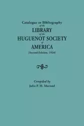 Catalogue or Bibliography of the Library of the Huguenot Society of America (Second Edition, 1920) - Julia P. Morand M.