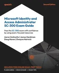 Microsoft Identity and Access Administrator SC-300 Exam Guide - Second Edition - Aaron Guilmette