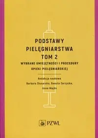 Podstawy pielęgniarstwa T.2 - Barbara Ślusarska, Danuta Zarzycka, Anna Majda