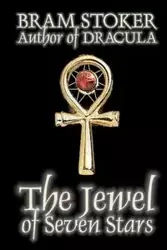 The Jewel of Seven Stars by Bram Stoker, Fiction, Horror - Stoker Bram