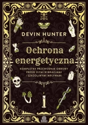 Ochrona energetyczna. Kompletny przewodnik.. - Devin Hunter