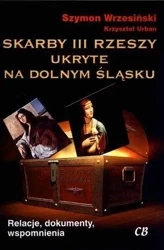 Skarby III Rzeszy ukryte na Dolnym Śląsku - Szymon Wrzesiński, Krzysztof Urban