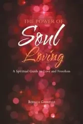 The Power of Soul Loving - Gabrielle Rebecca