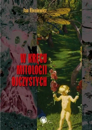 W kręgu mitologii ojczystych - Jan Kieniewicz