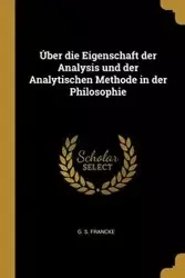 Úber die Eigenschaft der Analysis und der Analytischen Methode in der Philosophie - Francke G. S.