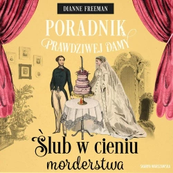 audiobook Poradnik prawdziwej damy. Ślub w cieniu morderstwa - Dianne Freeman