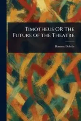 Timotheus OR The Future of the Theatre - Dobrée Bonamy