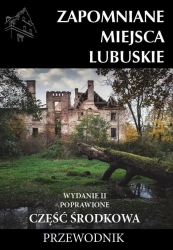 Zapomniane miejsca Lubuskie cz. środkowa w.2 - praca zbiorowa