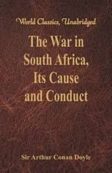 The War in South Africa, Its Cause and Conduct - Arthur Conan Doyle