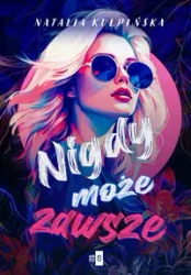Nigdy, może, zawsze - Natalia Kulpińska