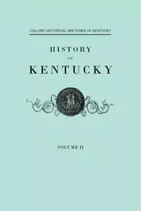 History F Kentucky. Collins' Historical Sketches of Kentucky. in Two Volumes. Volume II - Lewis Collins