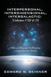 Interpersonal, Interdimensional, Intergalactic, Volume VIII and IX - Edward W. Skinner