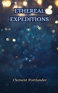 Ethereal Expeditions - Clement Portlander
