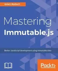 Mastering Immutable.js - Adam Boduch