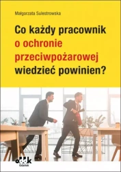 Co każdy pracownik o ochronie przeciwpożarowej wiedzieć powinien? - Małgorzata Sulestrowska
