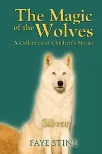 The Magic of the Wolves - Faye Stine