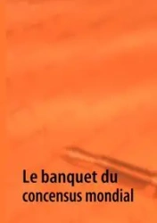 Le banquet du concensus mondial - Y G.Y