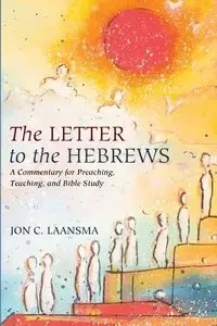 The Letter to the Hebrews - Jon C. Laansma