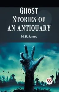 Ghost Stories Of An Antiquary - James M. R.