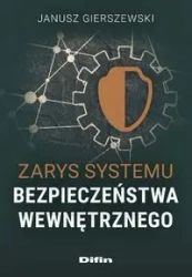 Zarys systemu bezpieczeństwa wewnętrznego - Janusz Gierszewski