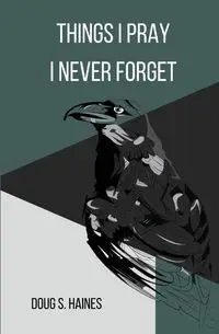Things I Pray I Never Forget - Doug Haines S