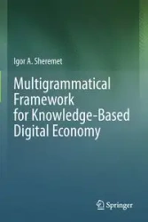 Multigrammatical Framework for Knowledge-Based Digital Economy - Igor A. Sheremet