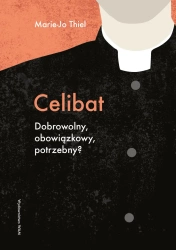Celibat. Dobrowolny, obowiązkowy, potrzebny? - Thiel Marie-Jo