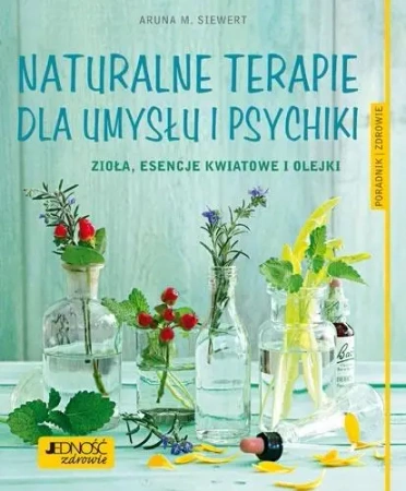 Naturalne terapie dla umysłu i psychiki. Zioła... - Aruna M. Siewert