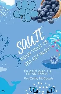SAUTE POUR TOUT CE QUI EST BLEU! - Cathy McGough