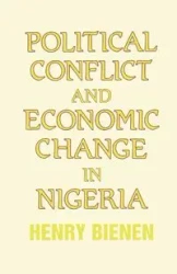 Political Conflict and Economic Change in Nigeria - Henry Bienen