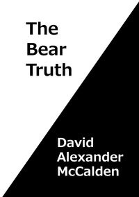 The Bear Truth - David Alexander McCalden