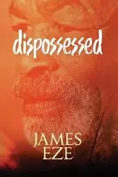 dispossessed - James Eze Ngwu