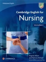 Cambridge English for Nursing Intermediate Plus Student's Book - Virginia Allum, Patricia McGarr