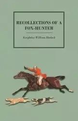 Recollections of a Fox-Hunter - William Horlock Knightley