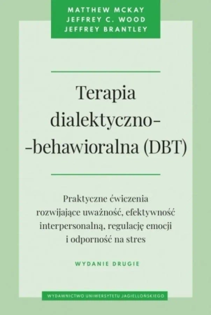 Terapia dialektyczno-behawioralna (DBT) w.2 - Matthew McKay, Jeffrey C. Wood, Jeffrey Brantley,